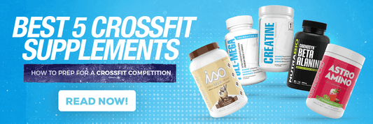 Best 5 CrossFit Supplements | How to Prep for a Crossfit Competition